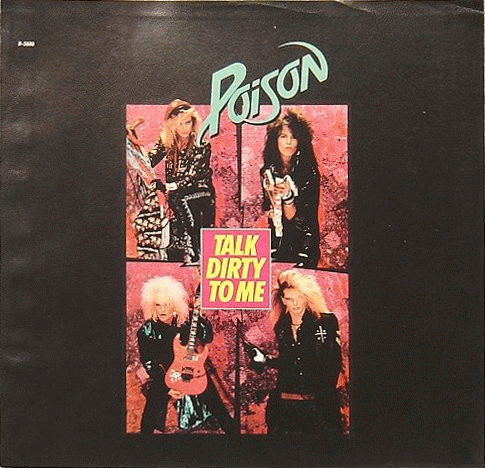 Poison (USA) : Talk Dirty to Me - Want Some, Need Some